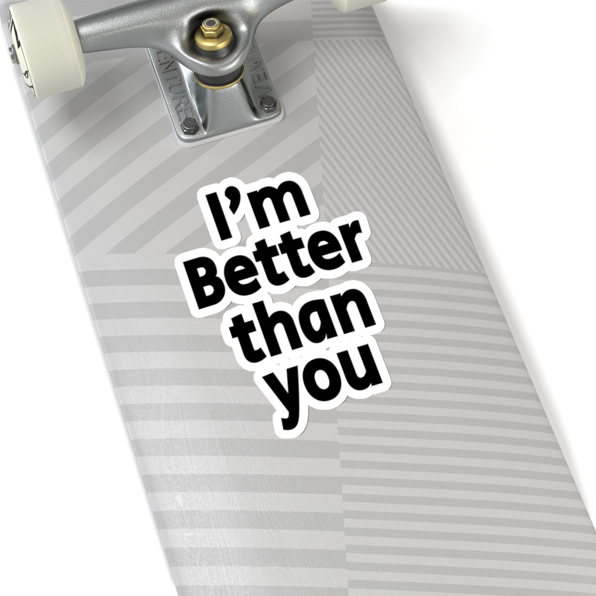 I'm Better Than You - Kiss-Cut Stickers