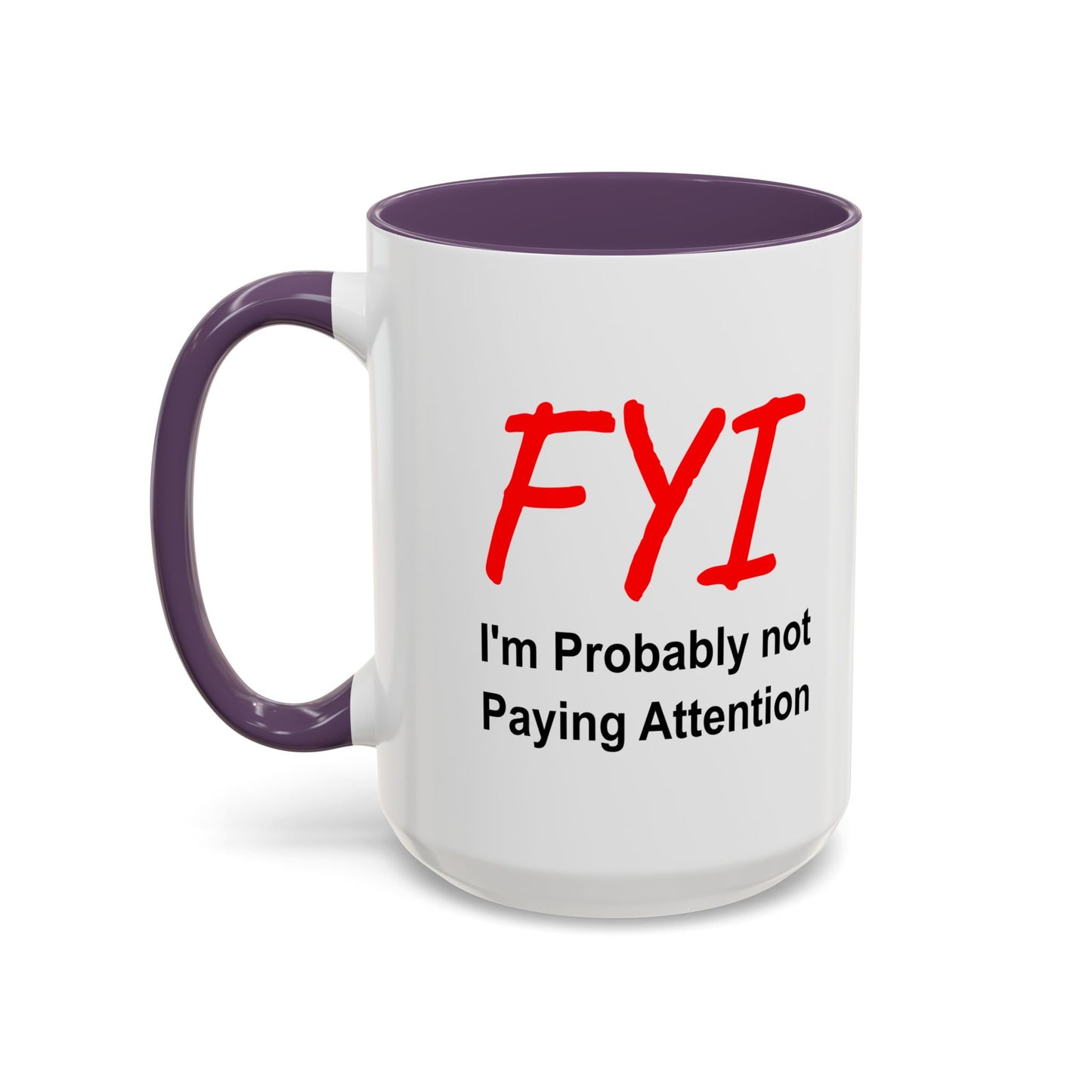 Funny Coffee Mug - FYI not paying attention