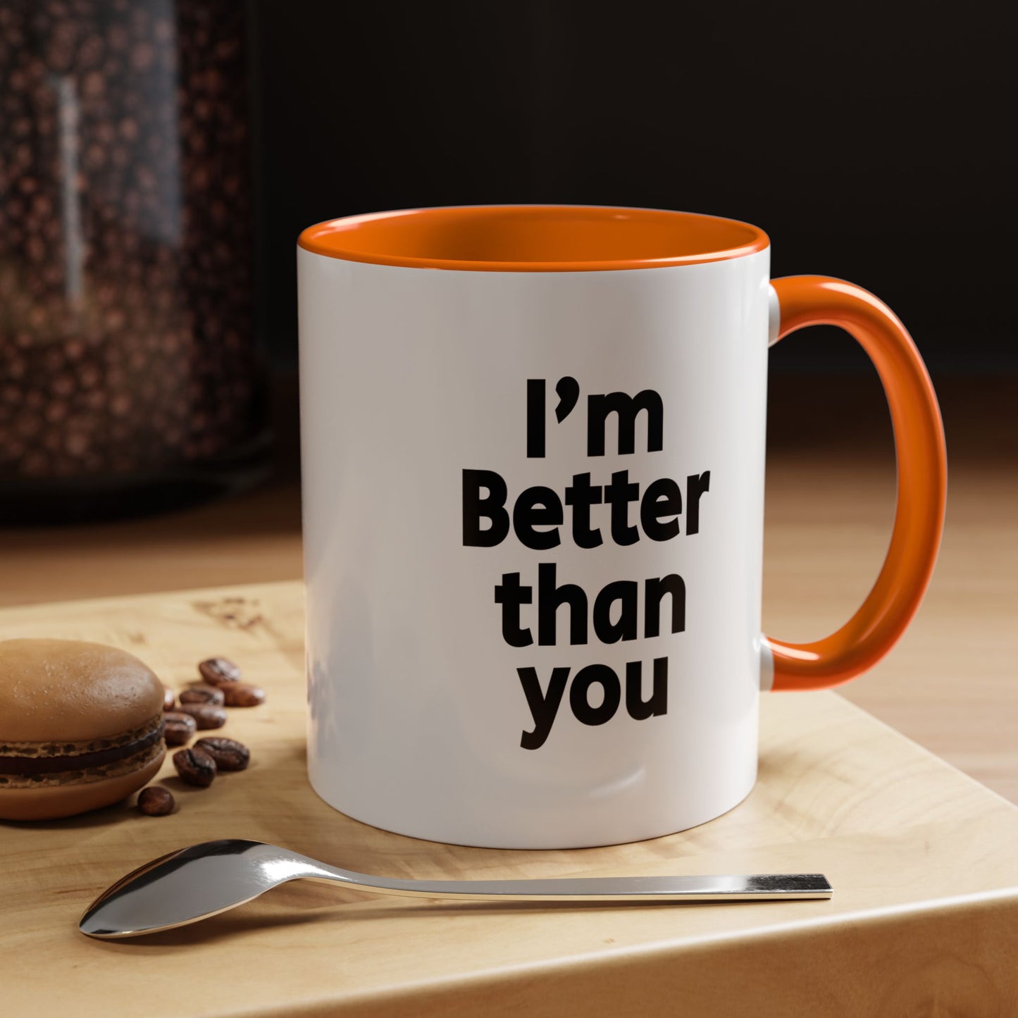 Funny Coffee Mug - I'm better than you
