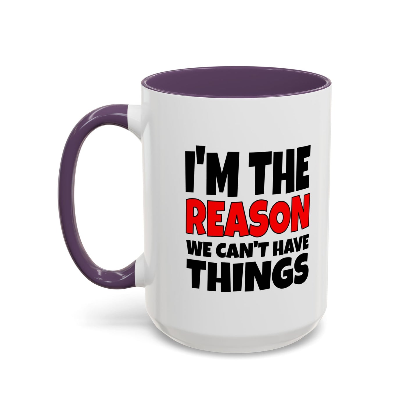 Funny Coffee Mug - I'm the Reason