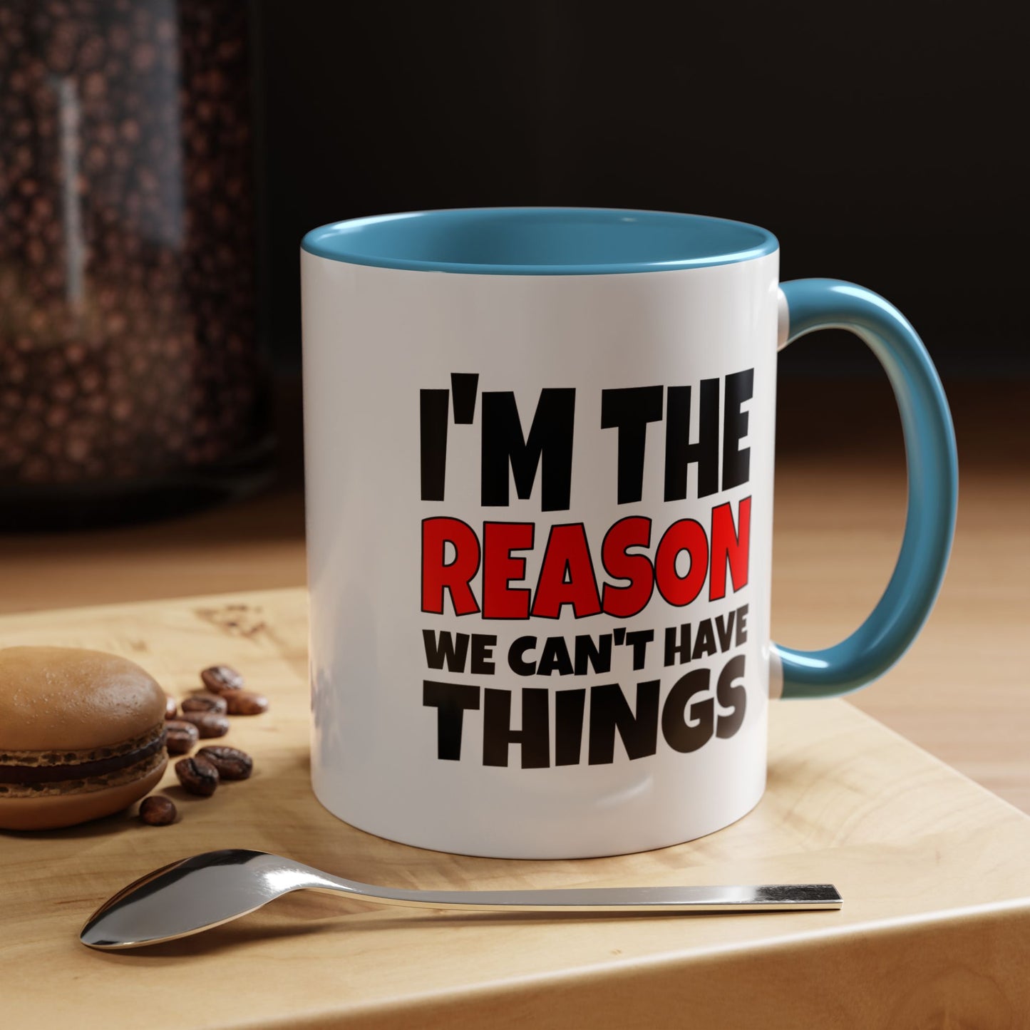 Funny Coffee Mug - I'm the Reason