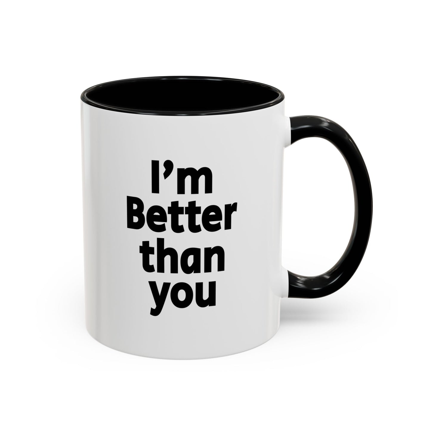 Funny Coffee Mug - I'm better than you