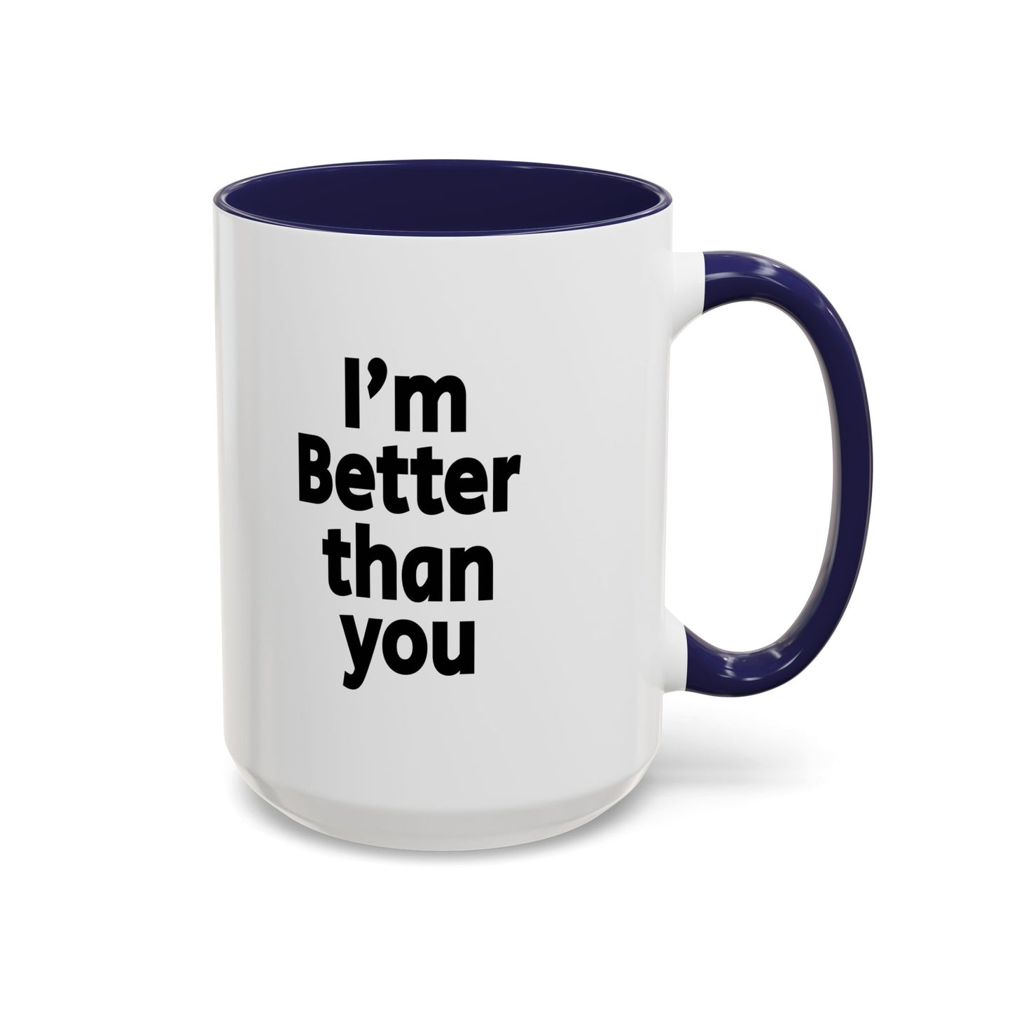 Funny Coffee Mug - I'm better than you