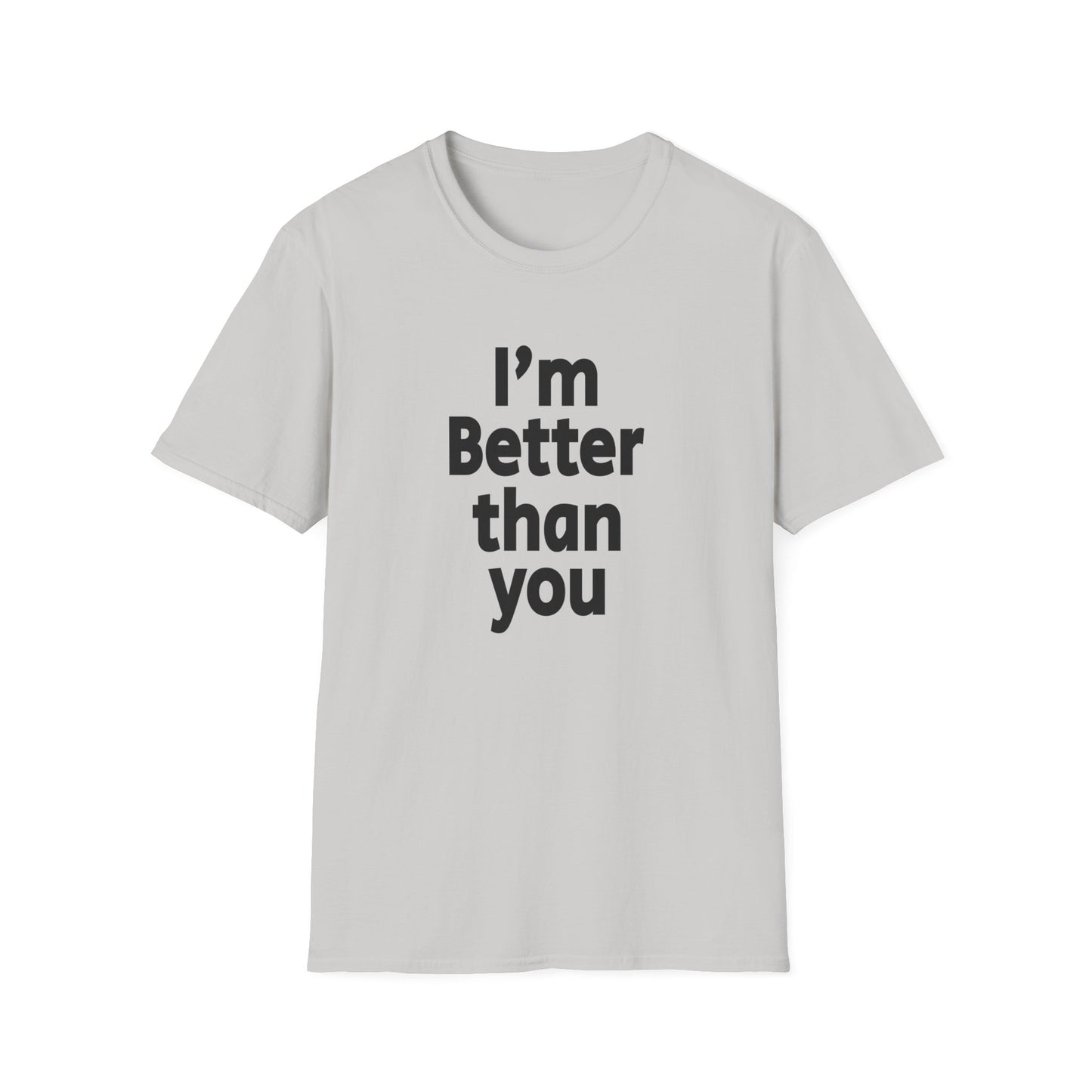 I'm Better Than You - T-Shirt