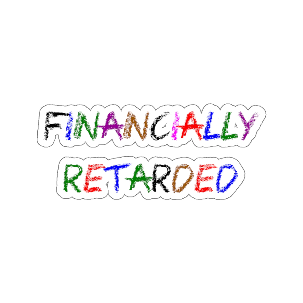 Financially Retarded - Kiss-Cut Stickers