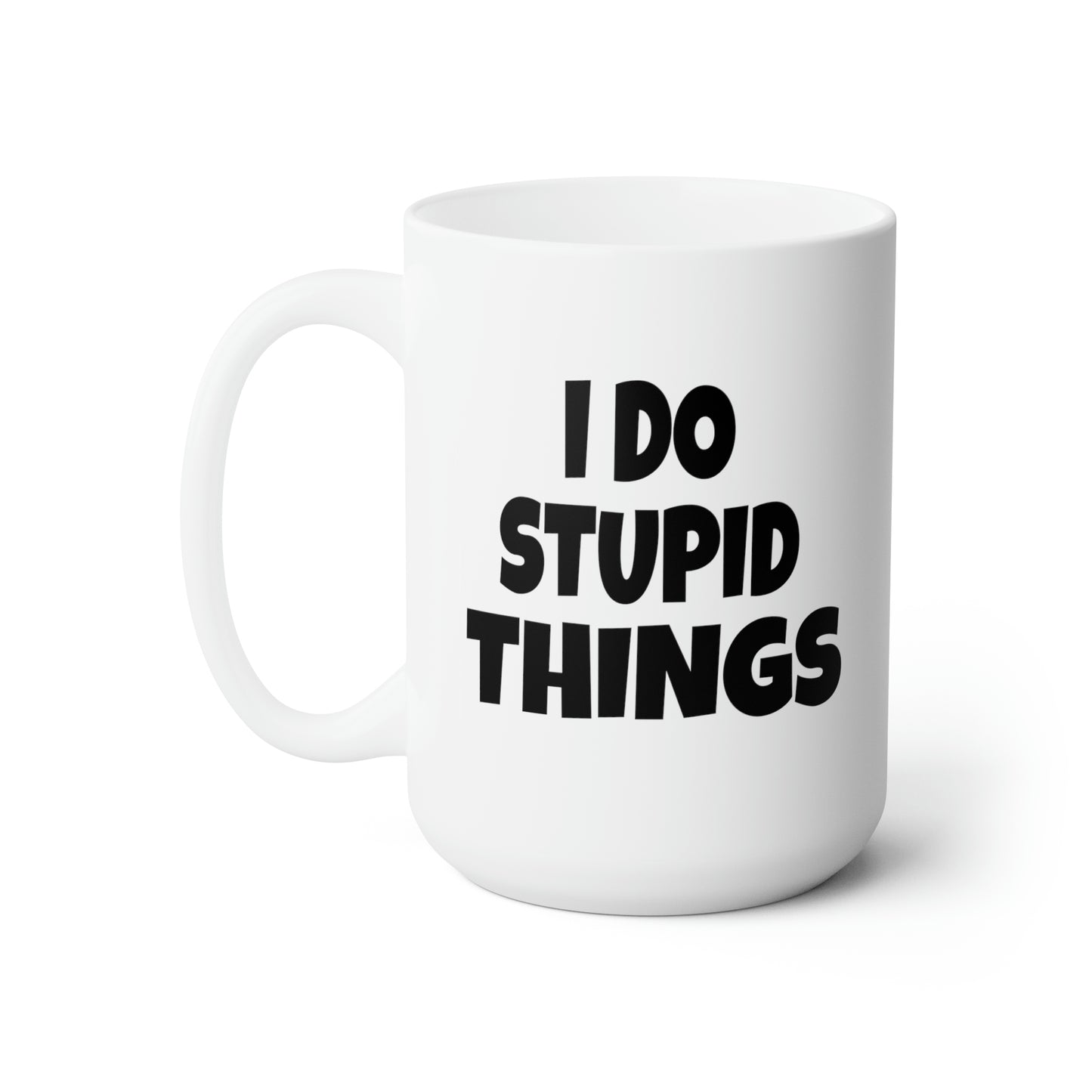 I Do Stupid Things - Coffee Mug
